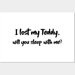 I lost my Teddy will you sleep with me? Posters and Art